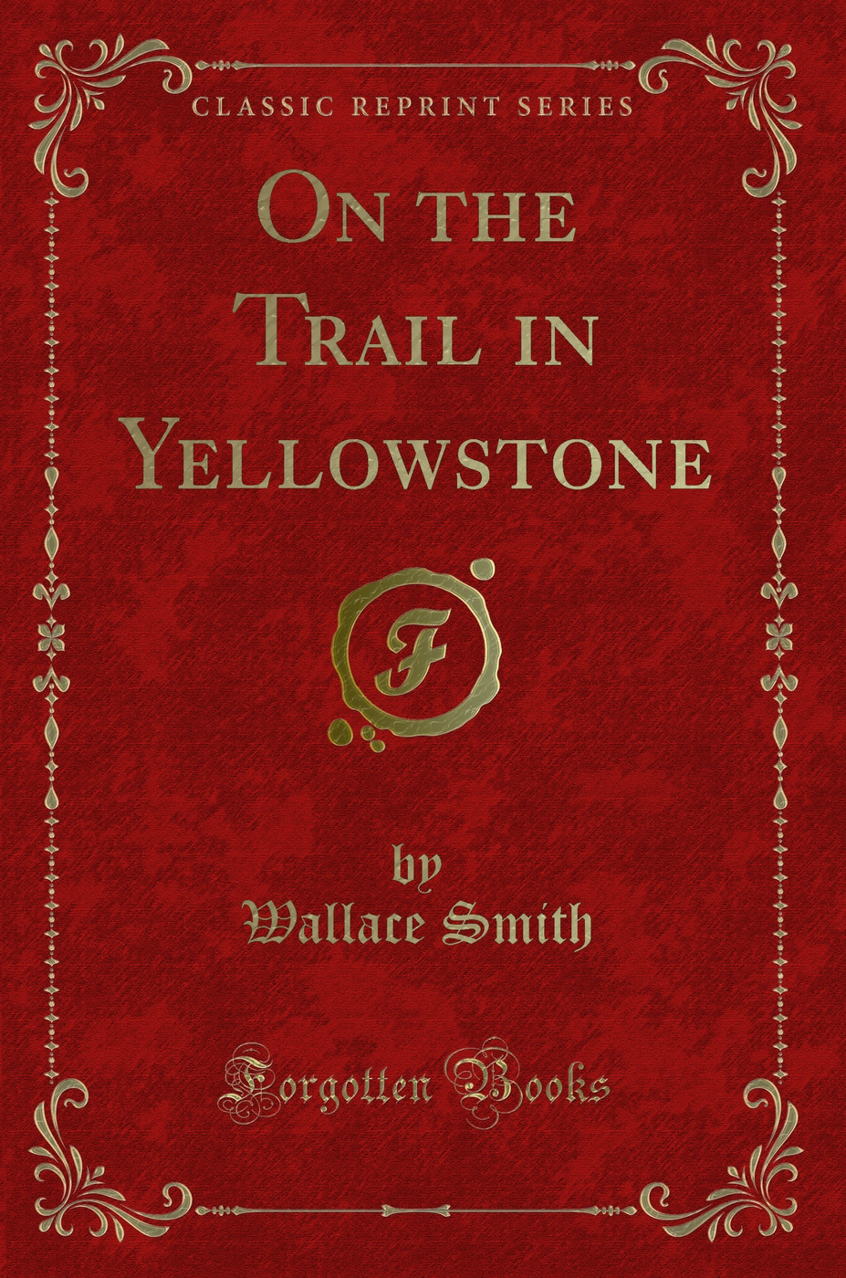 On the Trail in Yellowstone (Classic Reprint)