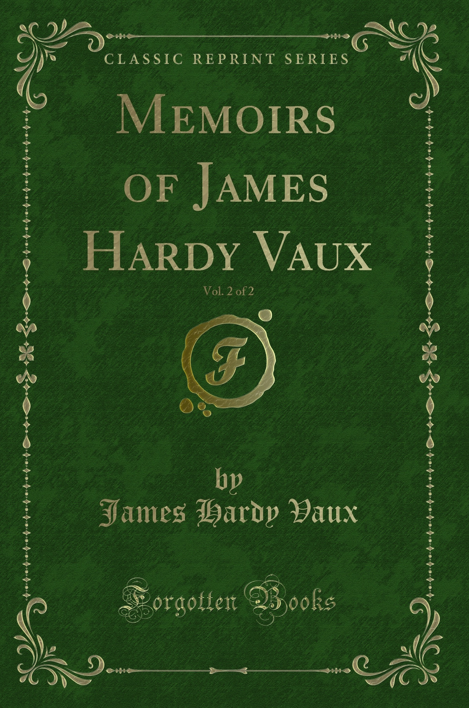 Memoirs of James Hardy Vaux, Vol. 2 of 2 (Classic Reprint)