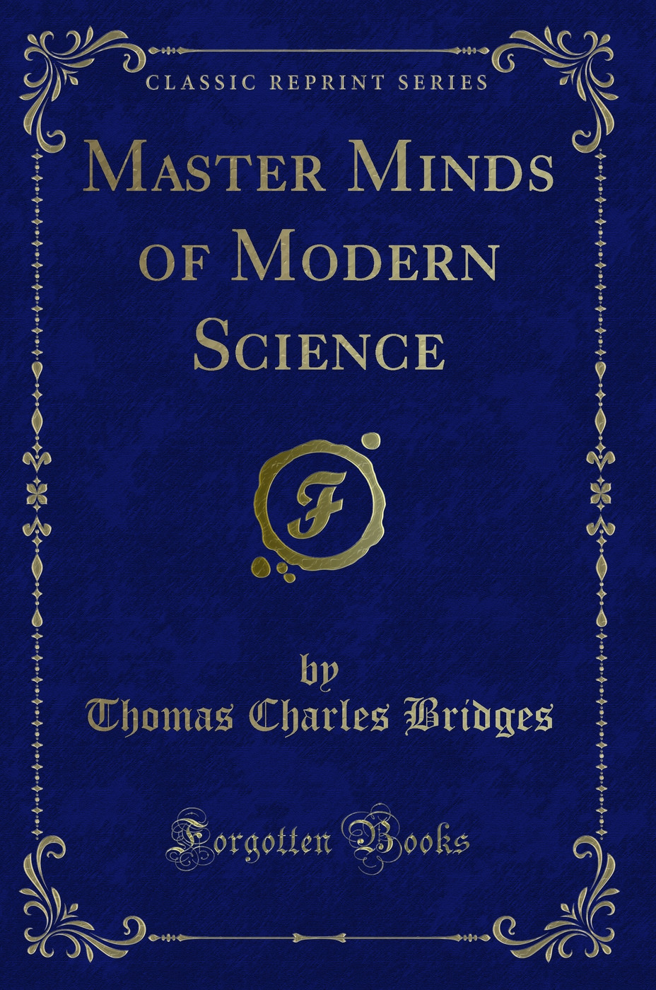 Master Minds of Modern Science (Classic Reprint)