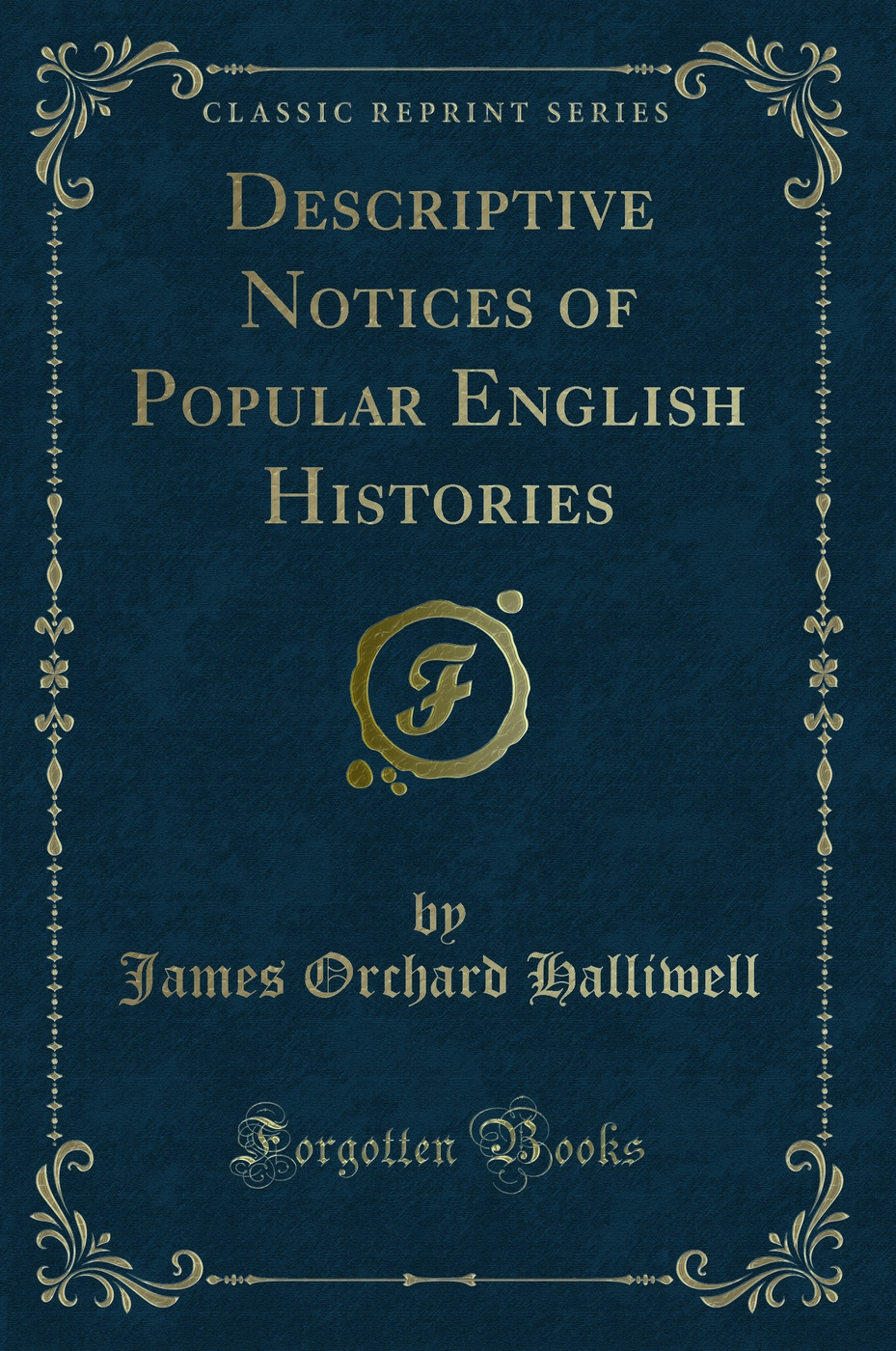 Descriptive Notices of Popular English Histories (Classic Reprint)