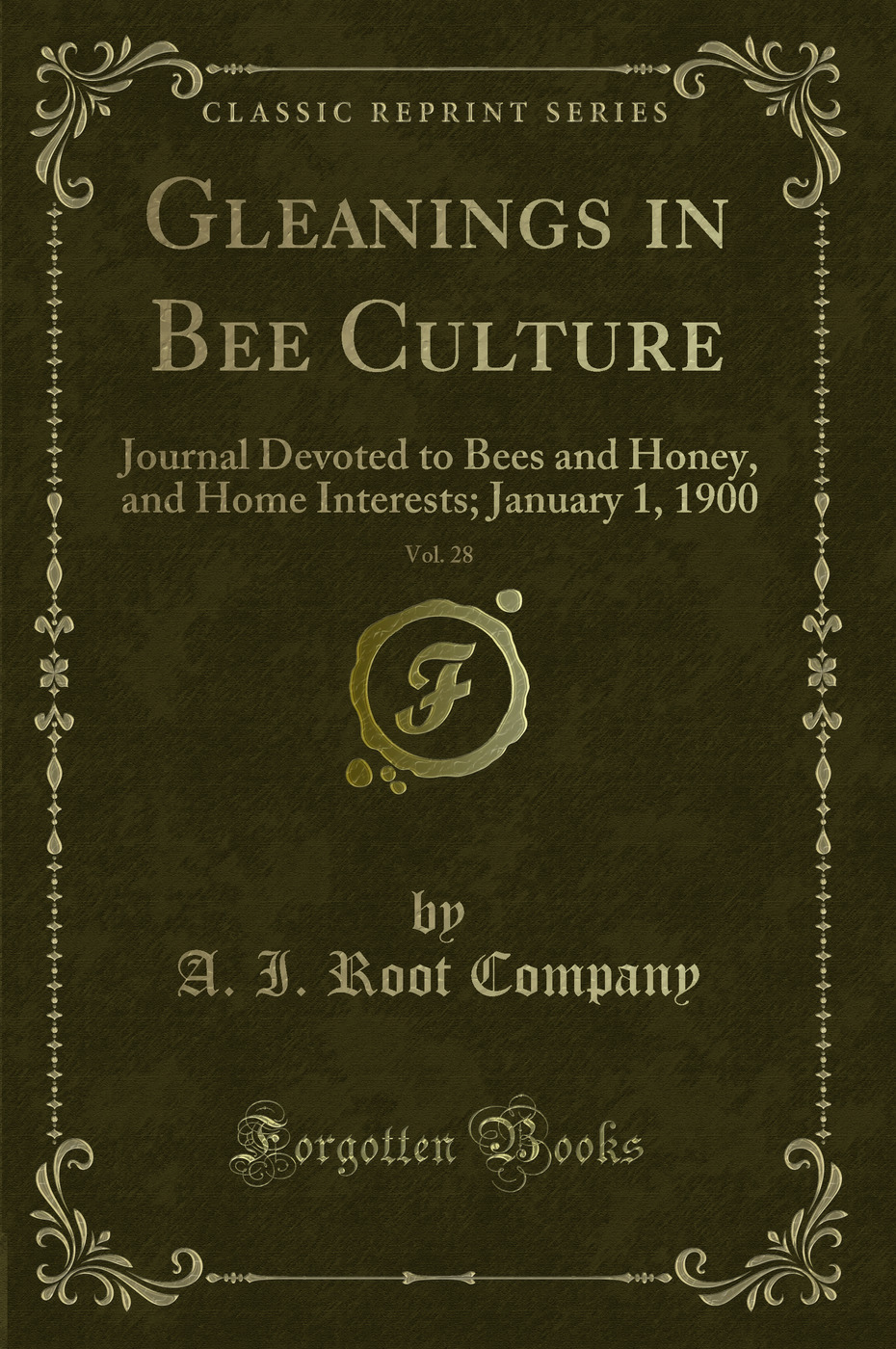 Gleanings in Bee Culture, Vol. 28: Journal Devoted to Bees and Honey, and Home Interests; January 1, 1900 (Classic Reprint)