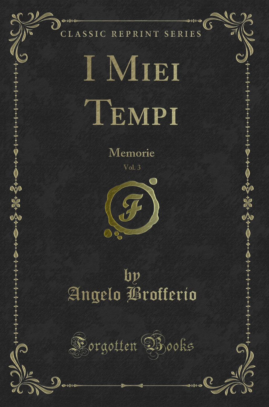 I Miei Tempi, Vol. 3: Memorie (Classic Reprint)