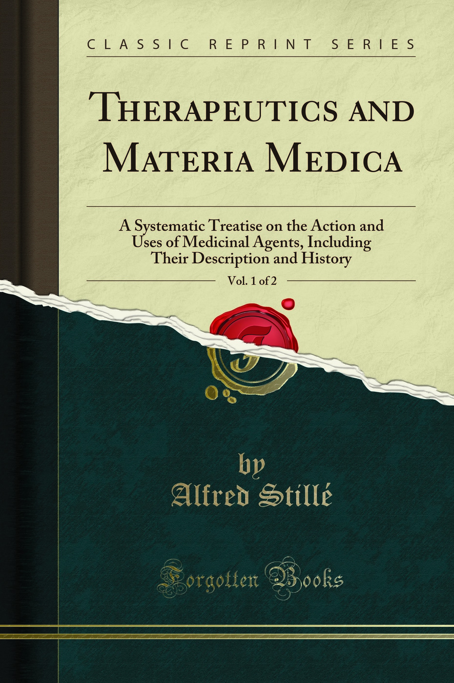 Therapeutics and Materia Medica, Vol. 1 of 2: A Systematic Treatise on the Action and Uses of Medicinal Agents, Including Their Description and History (Classic Reprint)