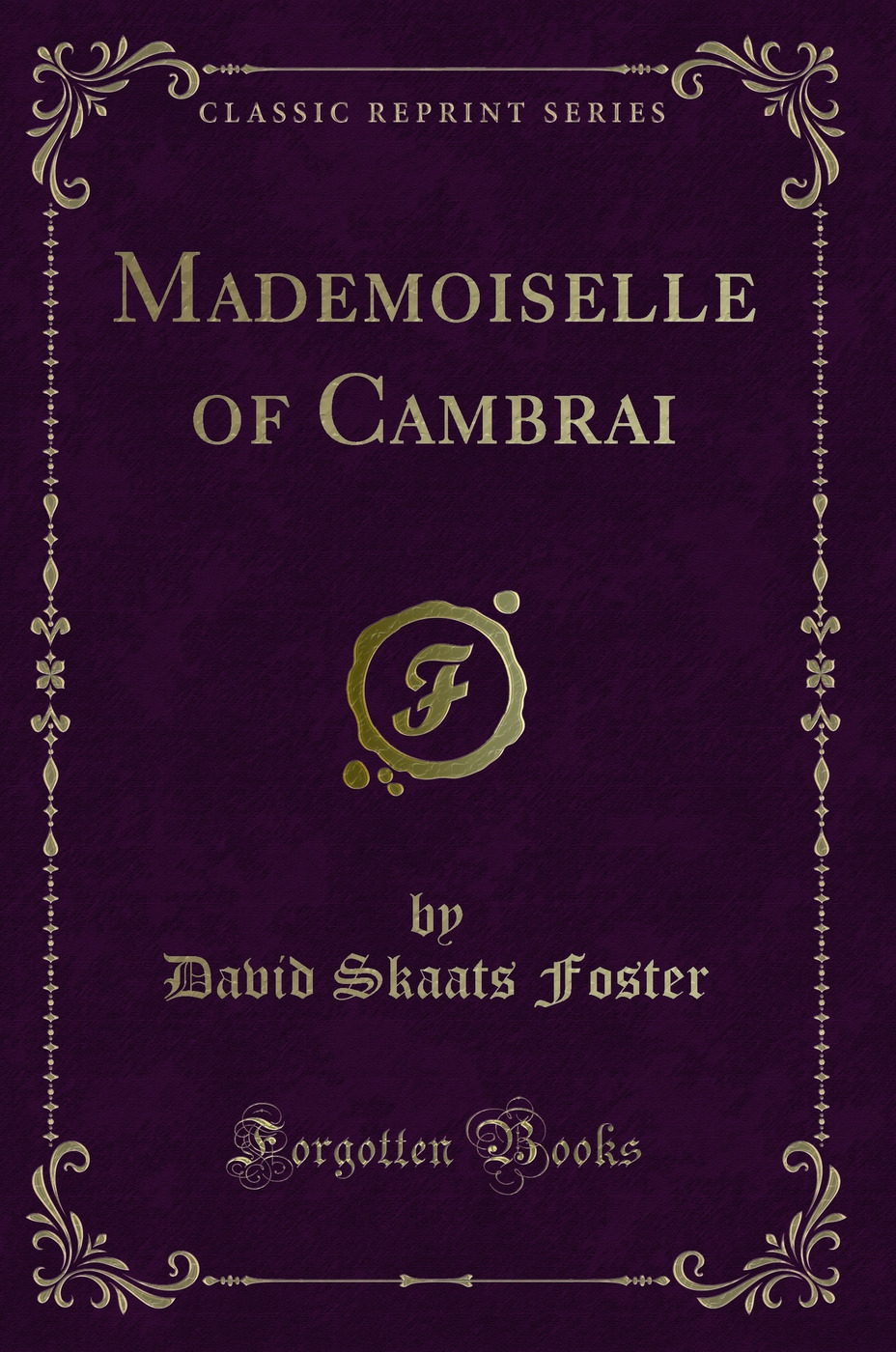 Mademoiselle of Cambrai (Classic Reprint)