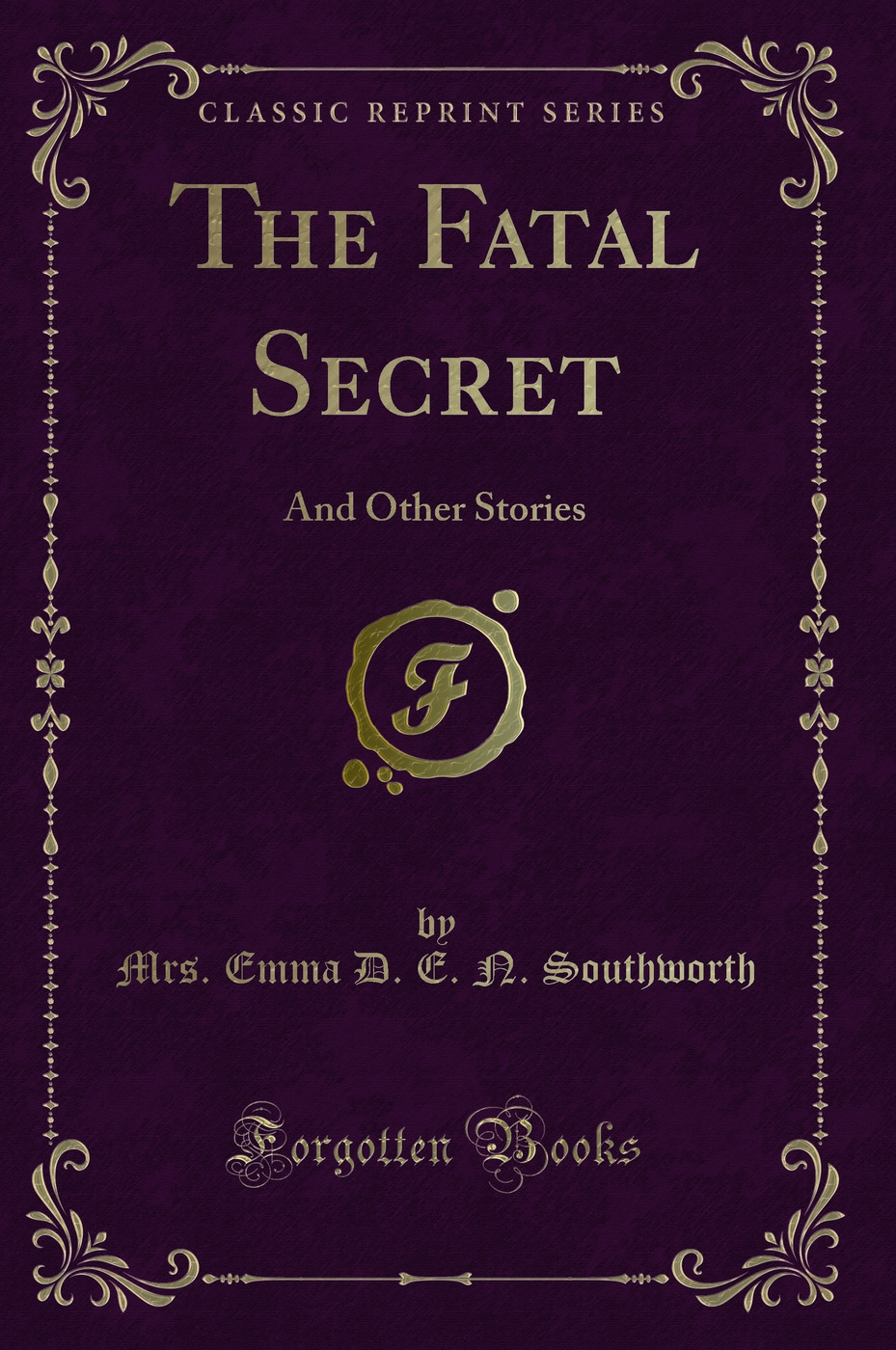 The Fatal Secret: And Other Stories (Classic Reprint)