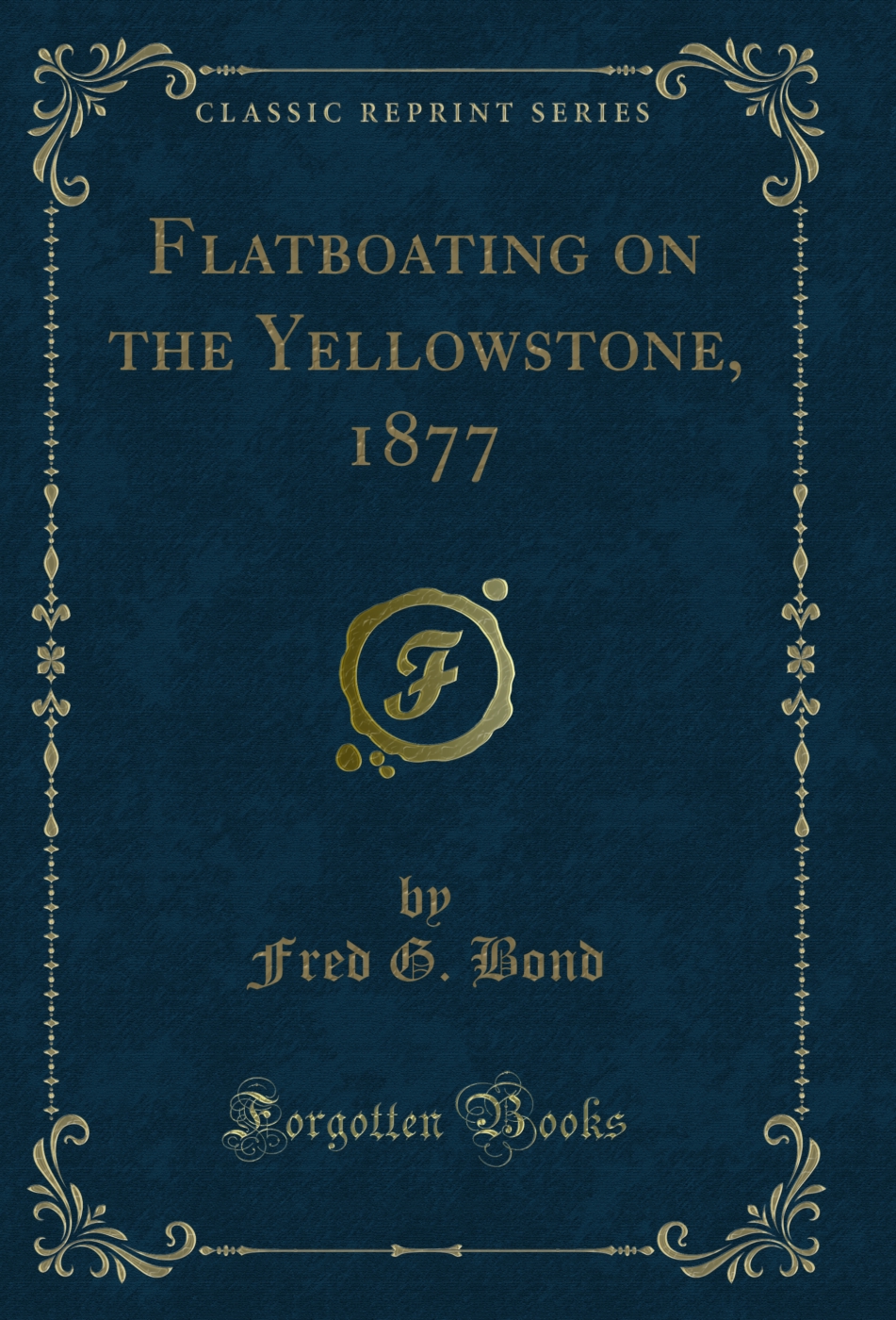 Flatboating on the Yellowstone, 1877 (Classic Reprint)