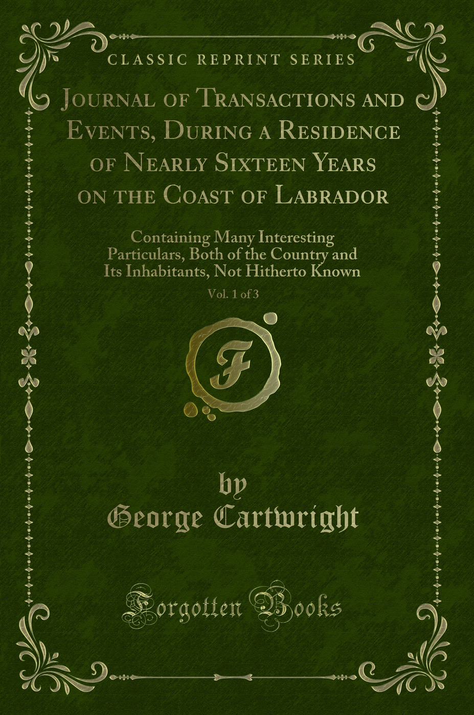 Journal of Transactions and Events, During a Residence of Nearly Sixteen Years on the Coast of Labrador, Vol. 1 of 3: Containing Many Interesting Particulars, Both of the Country and Its Inhabitants, Not Hitherto Known (Classic Reprint)
