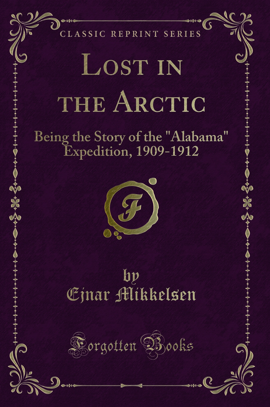 Lost in the Arctic: Being the Story of the Alabama Expedition, 1909-1912 (Classic Reprint)