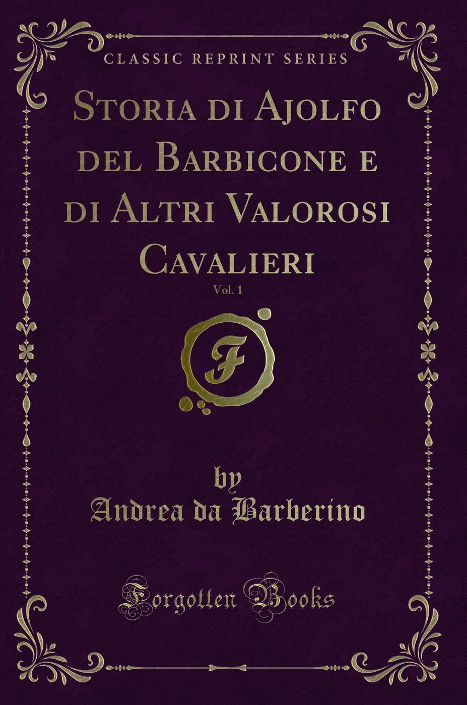 Storia di Ajolfo del Barbicone e di Altri Valorosi Cavalieri, Vol. 1 (Classic Reprint)