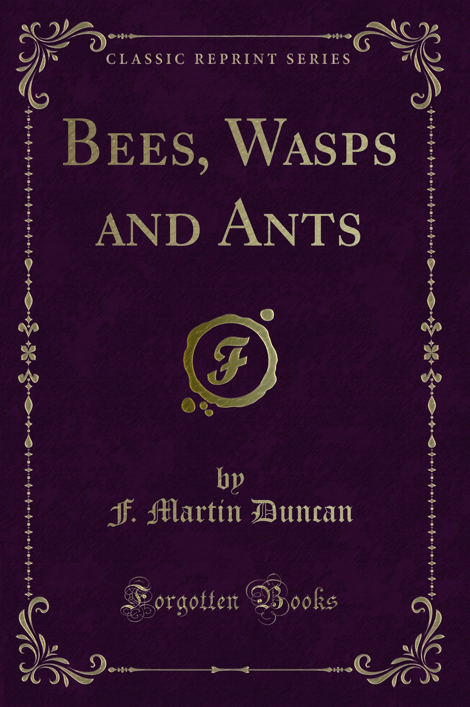Bees, Wasps and Ants (Classic Reprint)