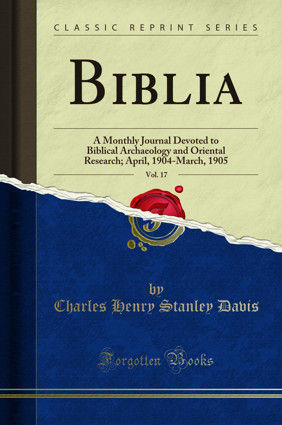 Biblia, Vol. 17: A Monthly Journal Devoted to Biblical Archaeology and Oriental Research; April, 1904-March, 1905 (Classic Reprint)