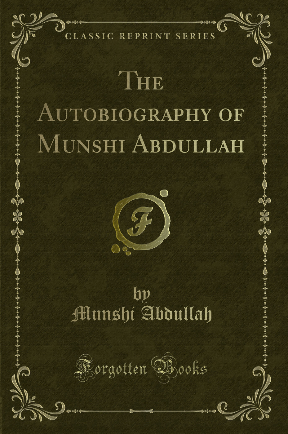 The Autobiography of Munshi Abdullah (Classic Reprint)