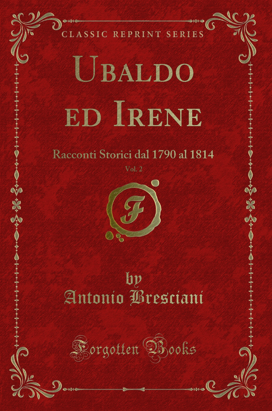 Ubaldo ed Irene, Vol. 2: Racconti Storici dal 1790 al 1814 (Classic Reprint)