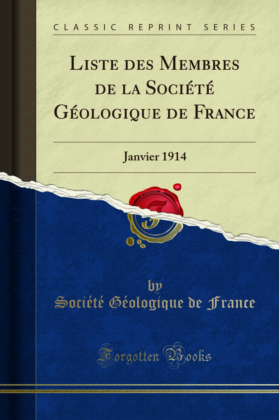 Liste des Membres de la Société Géologique de France: Janvier 1914 (Classic Reprint)
