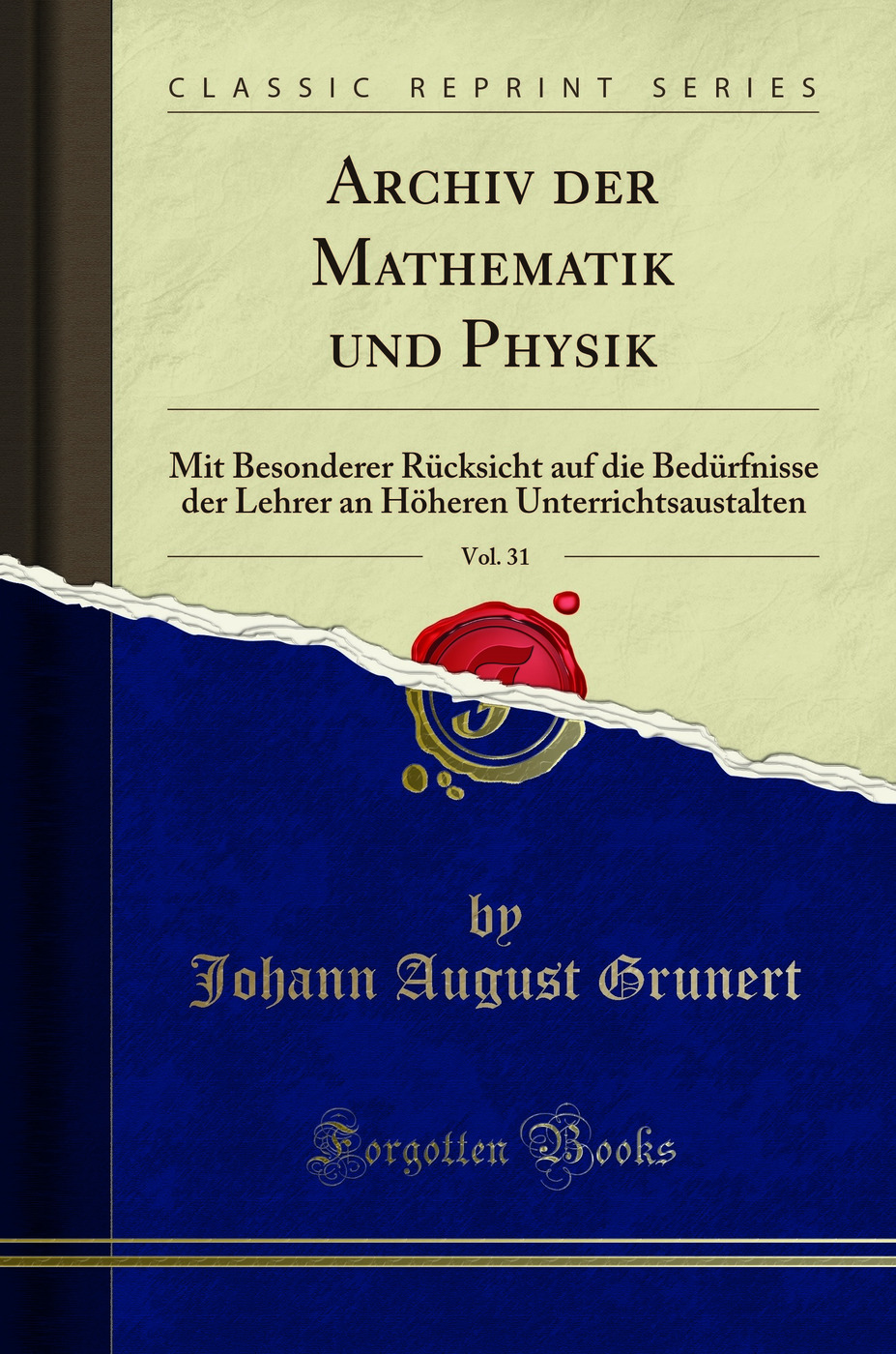 Archiv der Mathematik und Physik, Vol. 31: Mit Besonderer Rücksicht auf die Bedürfnisse der Lehrer an Höheren Unterrichtsaustalten (Classic Reprint)