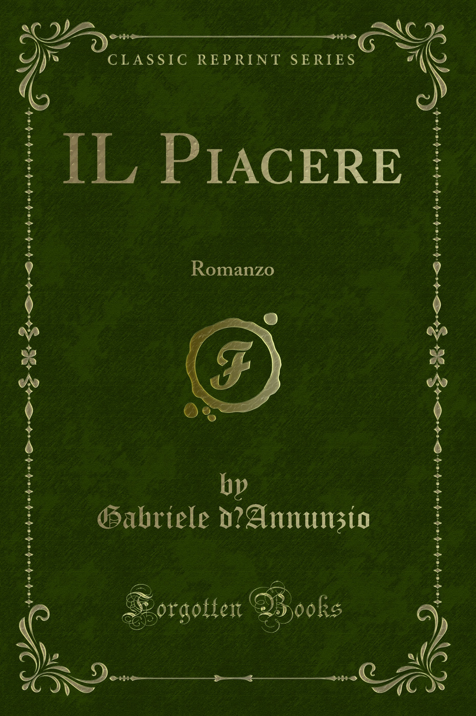IL Piacere: Romanzo (Classic Reprint)