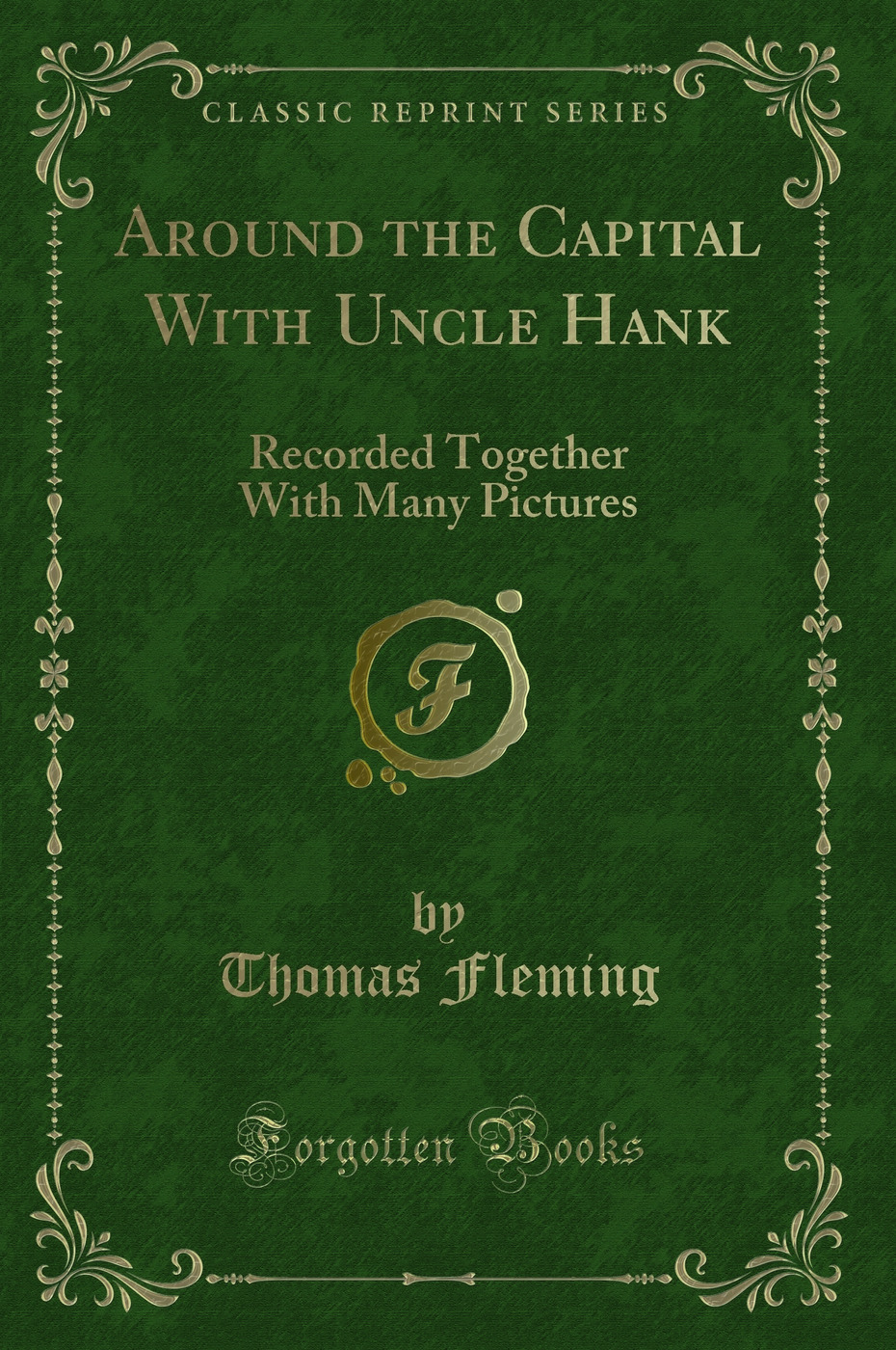 Around the Capital With Uncle Hank: Recorded Together With Many Pictures (Classic Reprint)