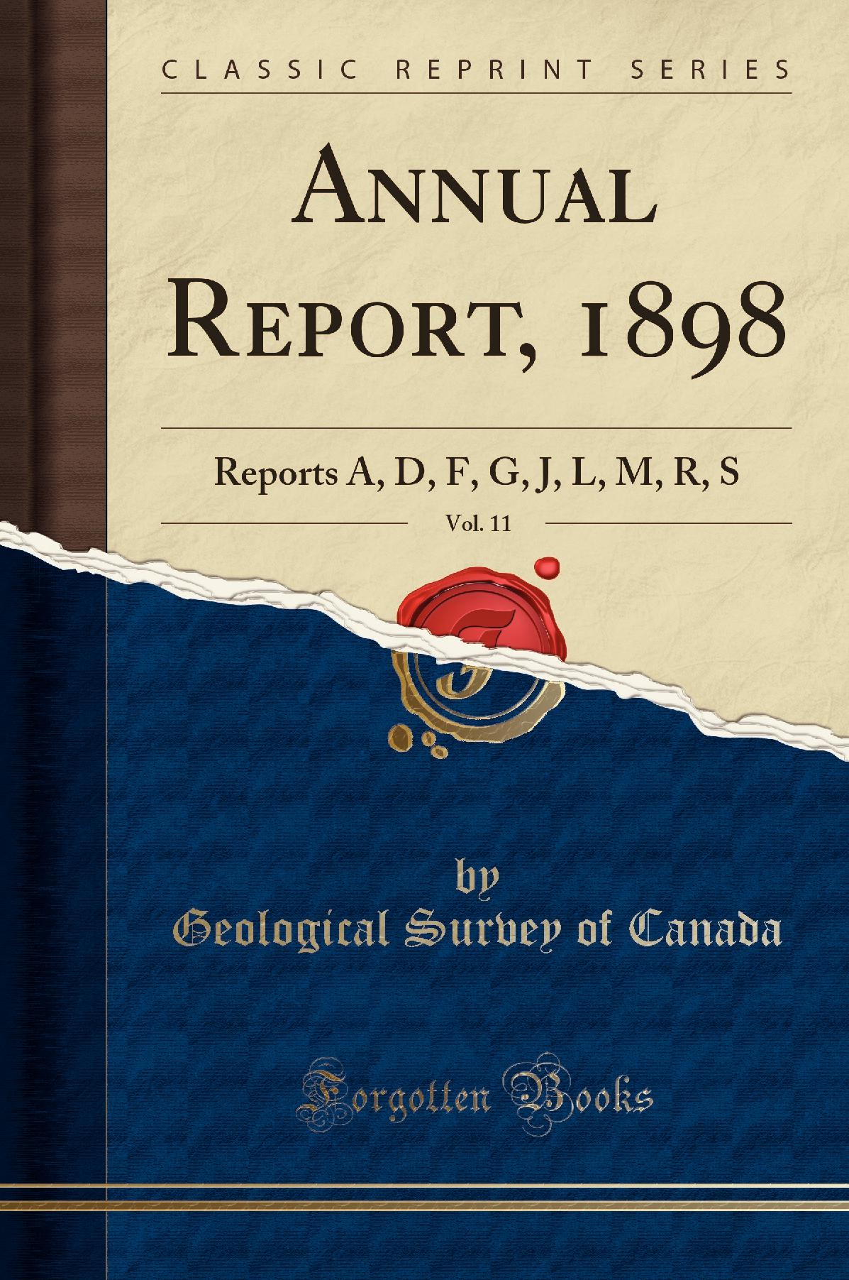 Annual Report, 1898, Vol. 11: Reports A, D, F, G, J, L, M, R, S (Classic Reprint)