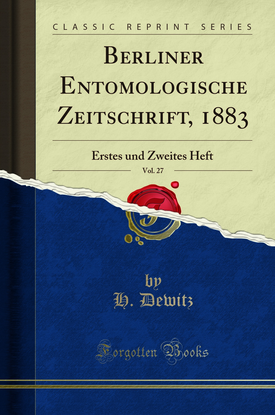 Berliner Entomologische Zeitschrift, 1883, Vol. 27: Erstes und Zweites Heft (Classic Reprint)