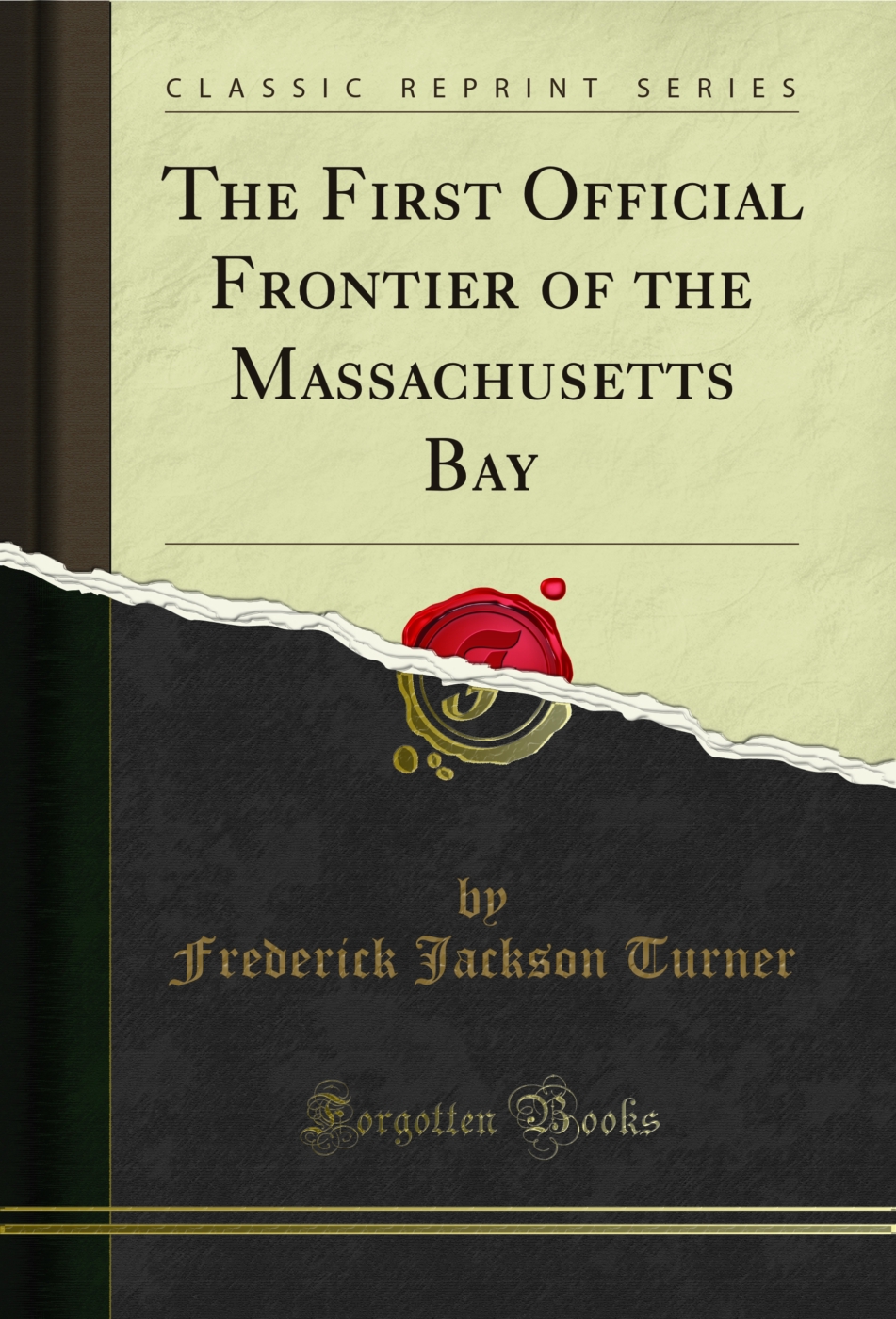 The First Official Frontier of the Massachusetts Bay (Classic Reprint)