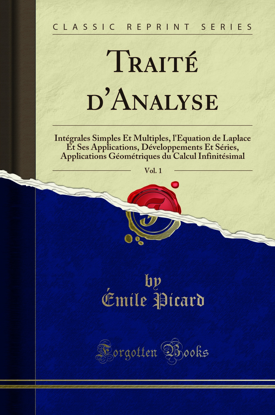 Traité d'Analyse, Vol. 1: Intégrales Simples Et Multiples, l'Équation de Laplace Et Ses Applications, Développements Et Séries, Applications Géométriques du Calcul Infinitésimal (Classic Reprint)