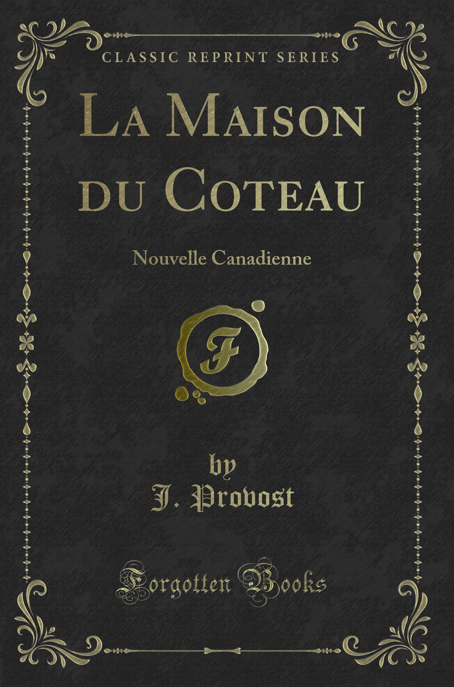 La Maison du Coteau: Nouvelle Canadienne (Classic Reprint)