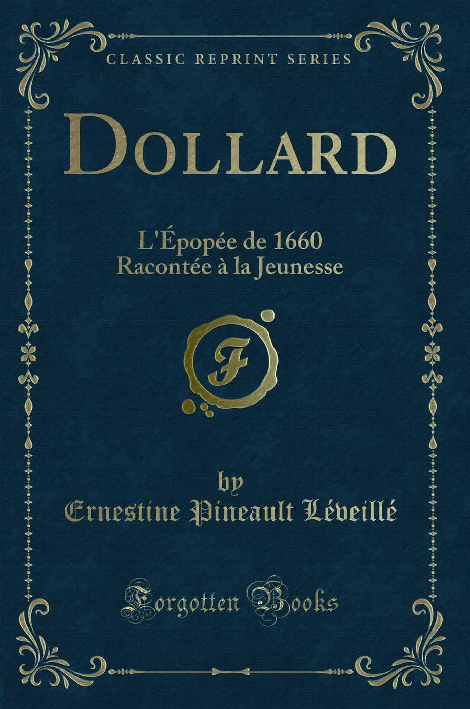 Dollard: L'Épopée de 1660 Racontée à la Jeunesse (Classic Reprint)