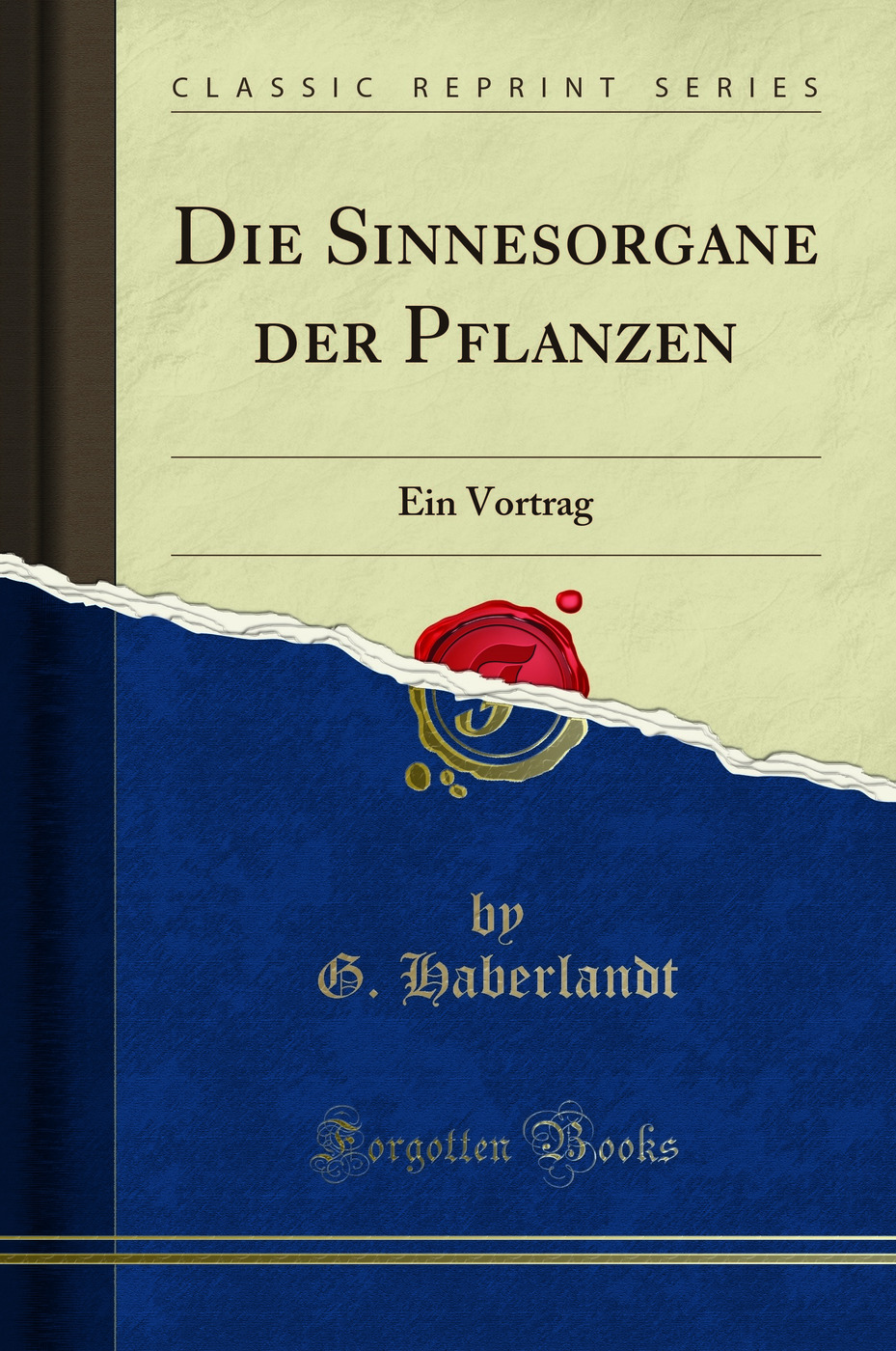 Die Sinnesorgane der Pflanzen: Ein Vortrag (Classic Reprint)