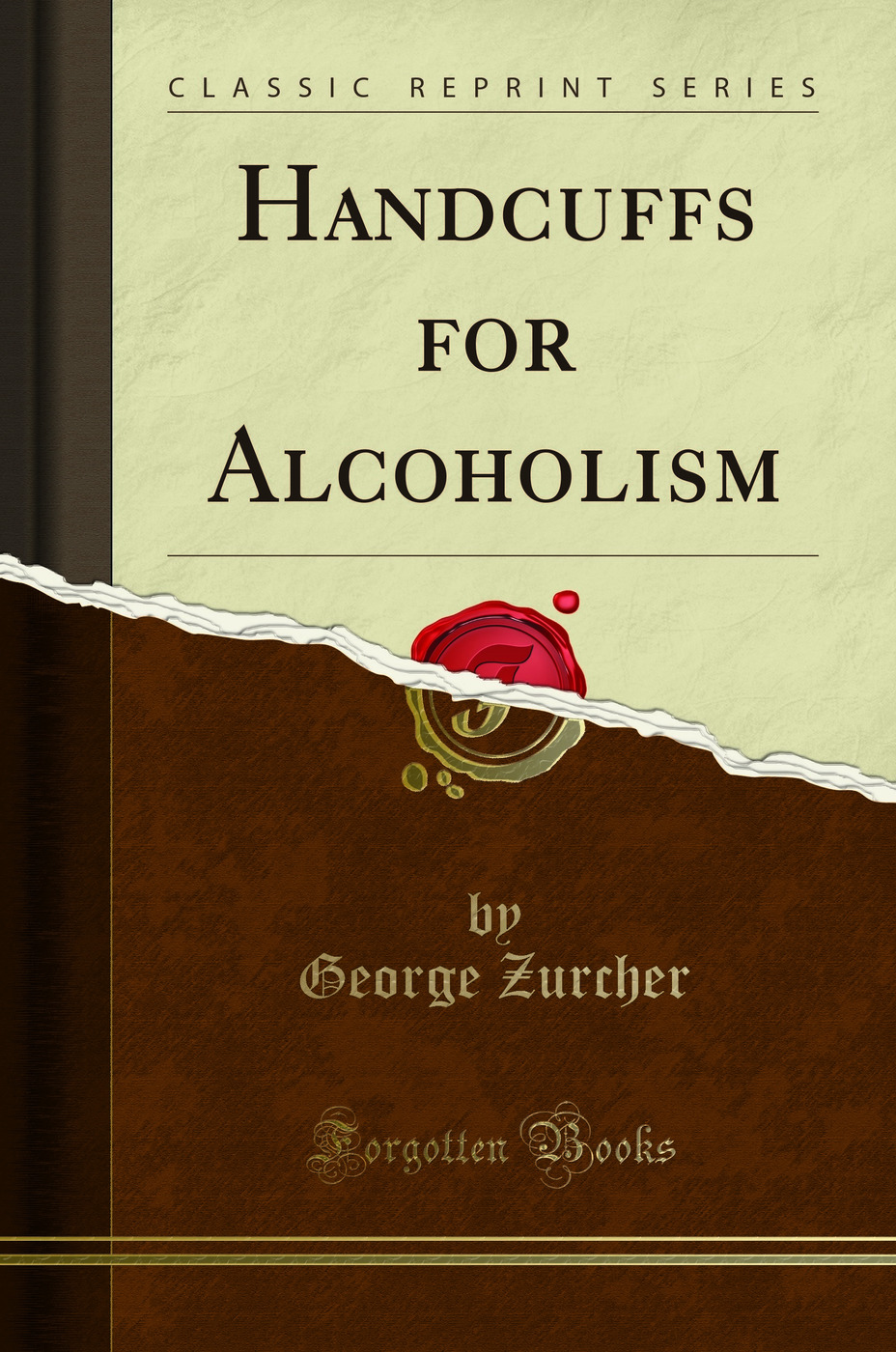 Handcuffs for Alcoholism (Classic Reprint)