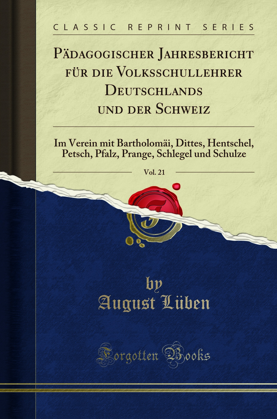 Pädagogischer Jahresbericht für die Volksschullehrer Deutschlands und der Schweiz, Vol. 21: Im Verein mit Bartholomäi, Dittes, Hentschel, Petsch, Pfalz, Prange, Schlegel und Schulze (Classic Reprint)