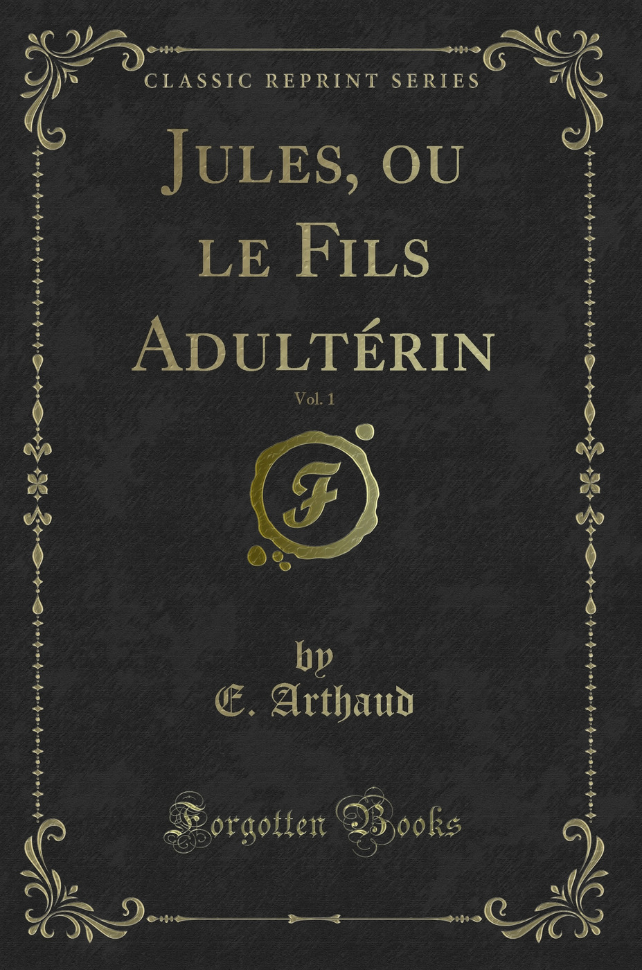 Jules, ou le Fils Adultérin, Vol. 1 (Classic Reprint)