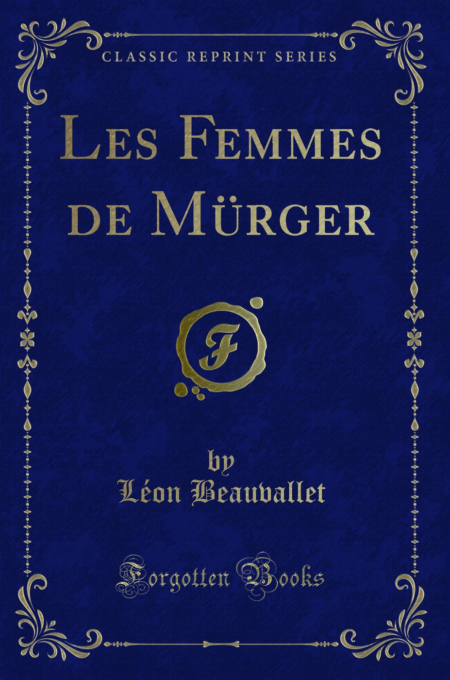 Les Femmes de Mürger (Classic Reprint)