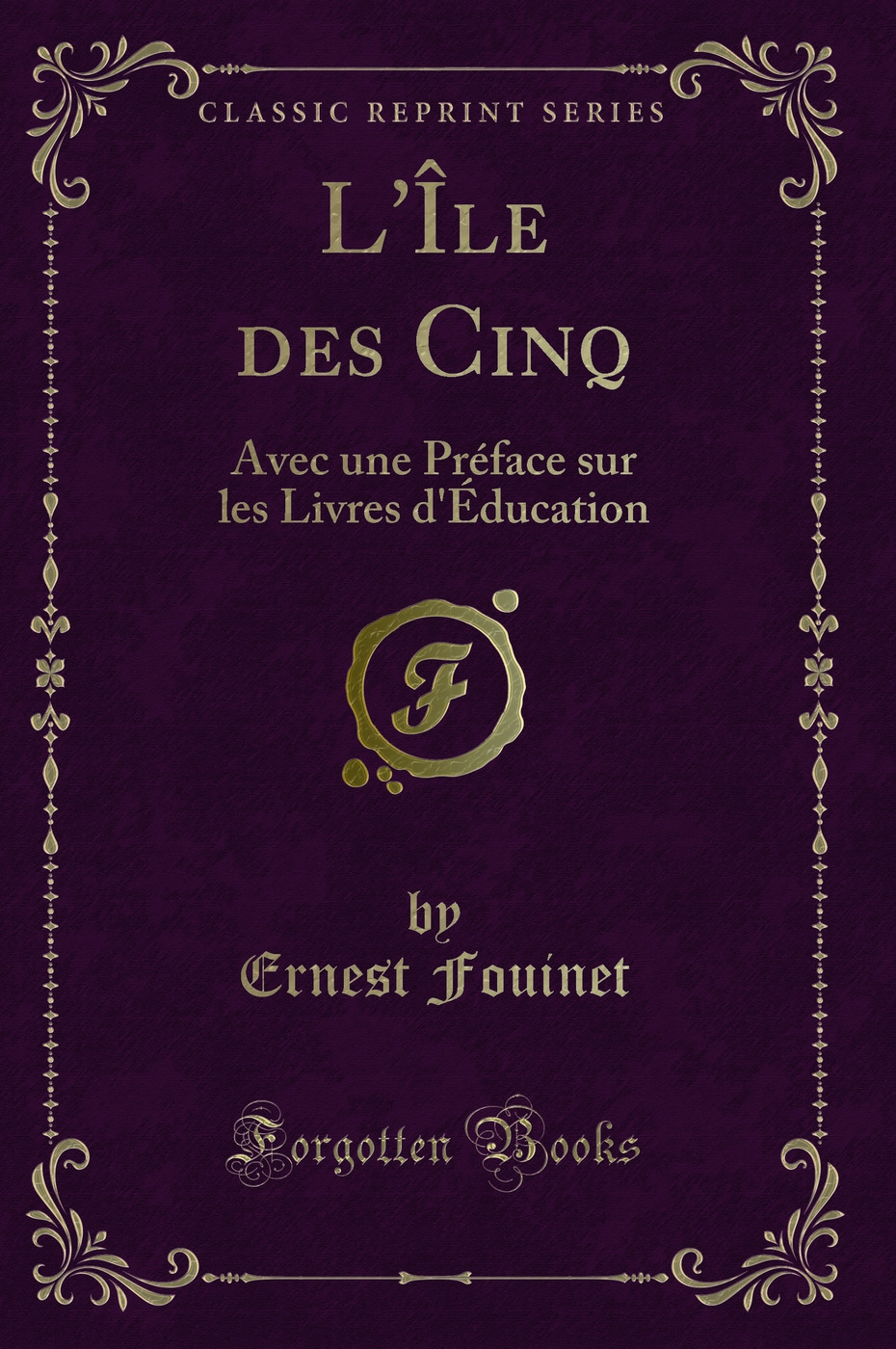 L'Île des Cinq: Avec une Préface sur les Livres d'Éducation (Classic Reprint)