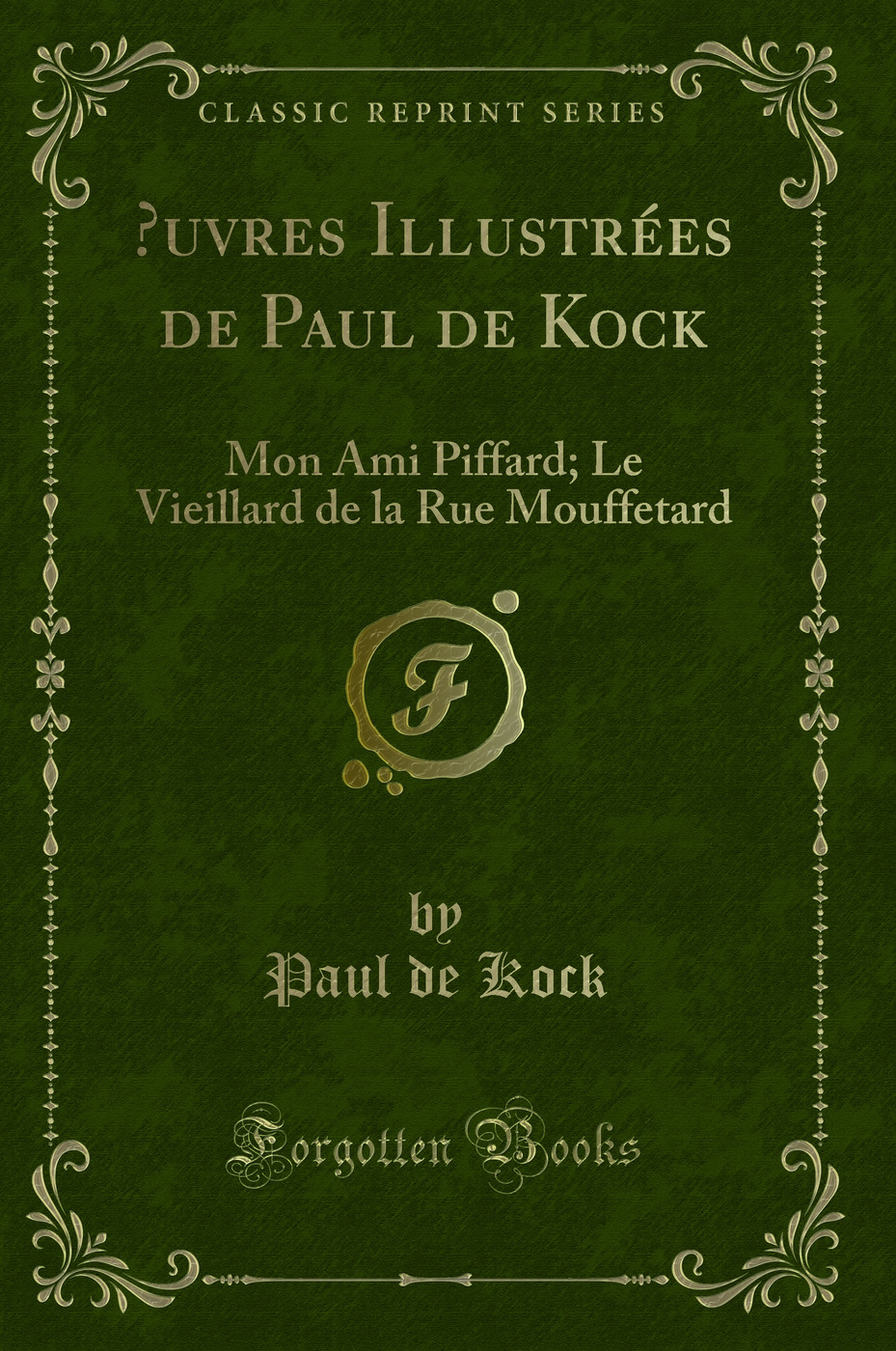 Œuvres Illustrées de Paul de Kock: Mon Ami Piffard; Le Vieillard de la Rue Mouffetard (Classic Reprint)