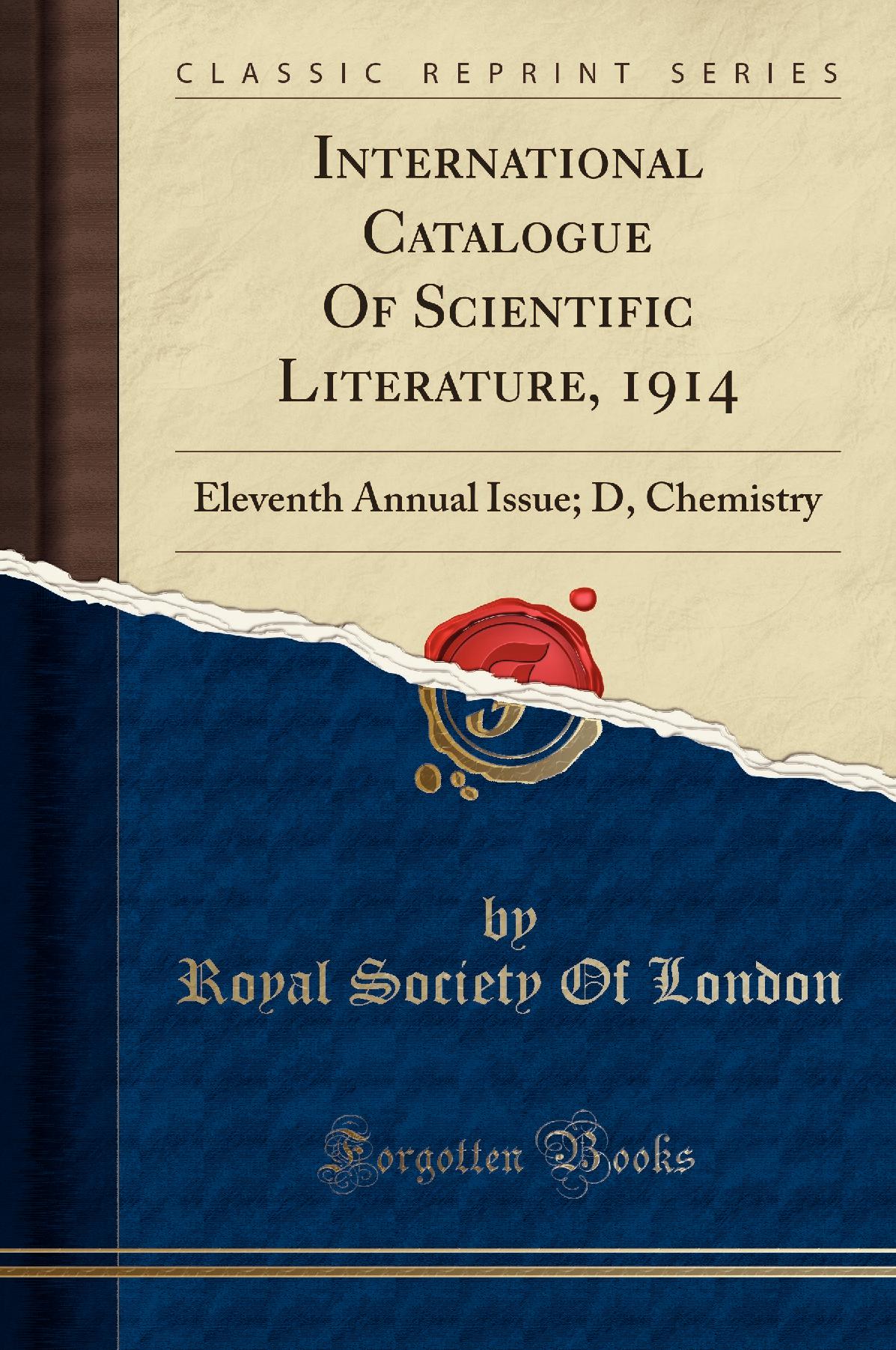 International Catalogue Of Scientific Literature, 1914: Eleventh Annual Issue; D, Chemistry (Classic Reprint)