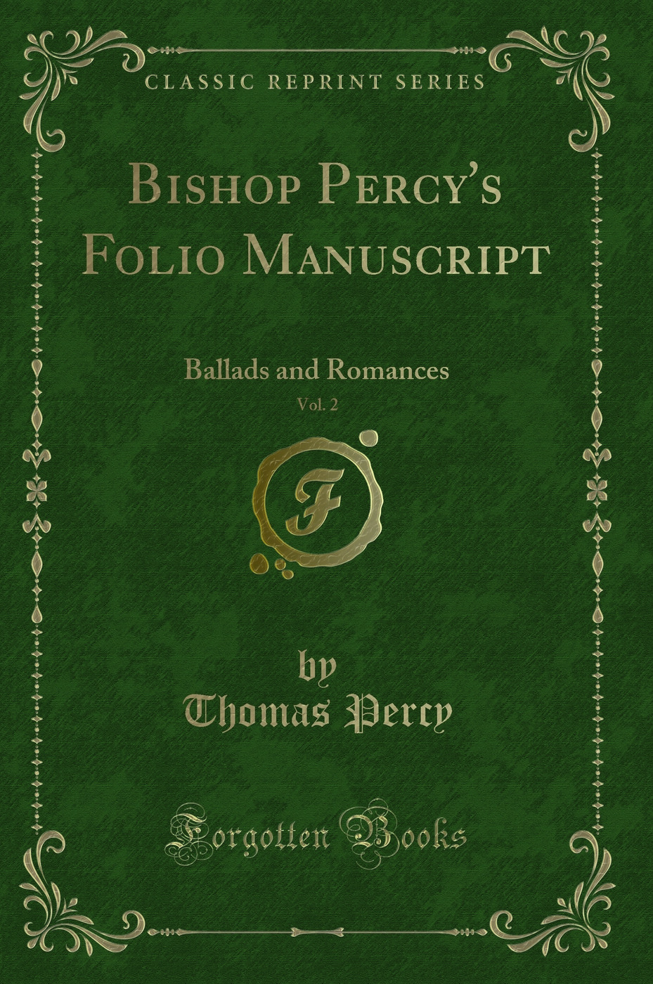 Bishop Percy's Folio Manuscript, Vol. 2: Ballads and Romances (Classic Reprint)
