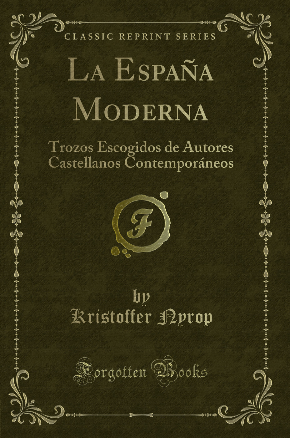 La España Moderna: Trozos Escogidos de Autores Castellanos Contemporáneos (Classic Reprint)