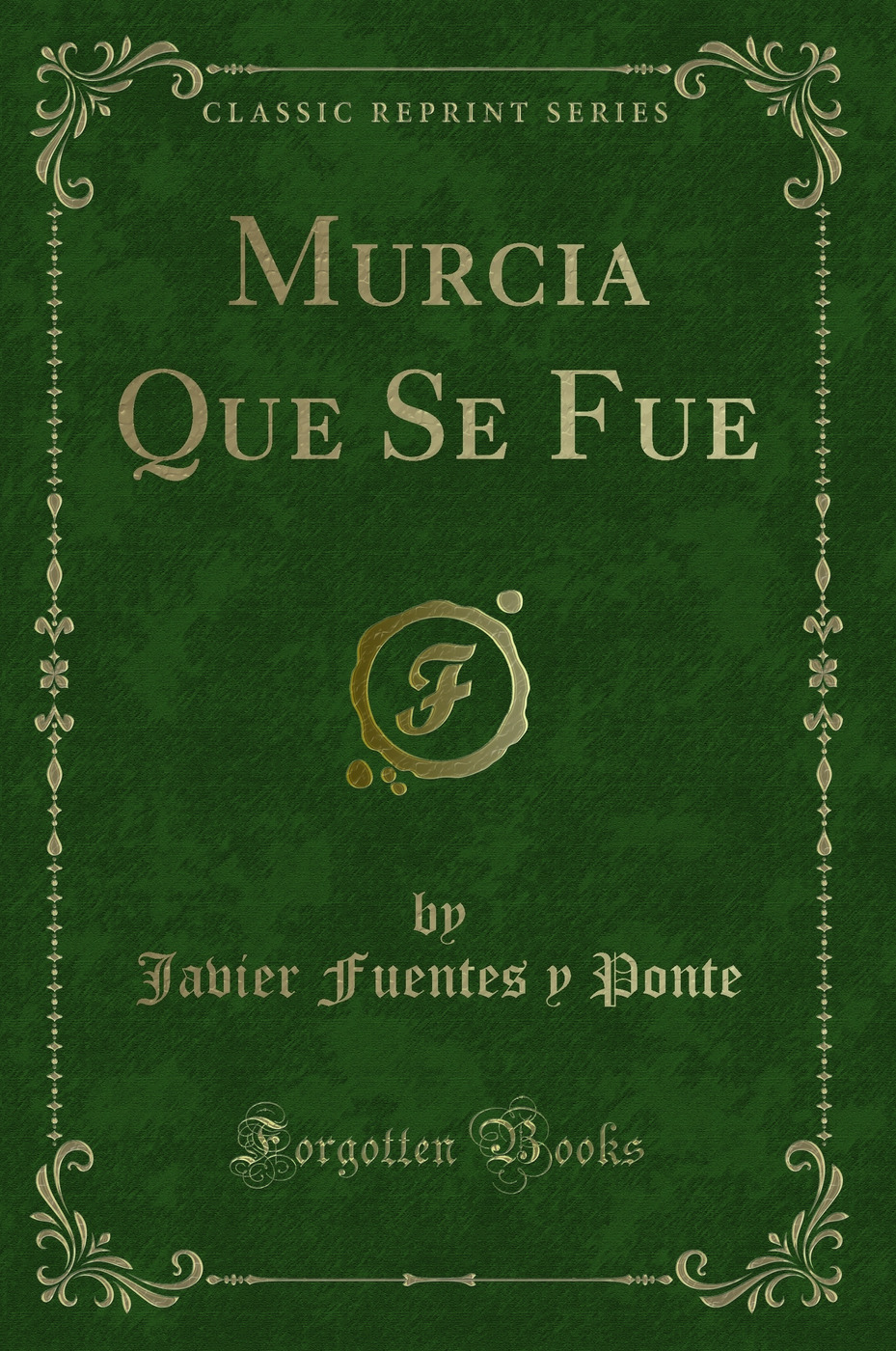 Murcia Que Se Fue (Classic Reprint)