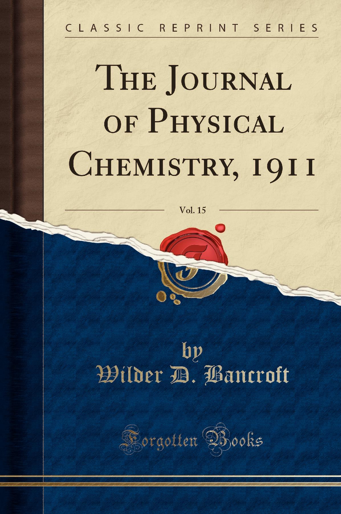 The Journal of Physical Chemistry, 1911, Vol. 15 (Classic Reprint)