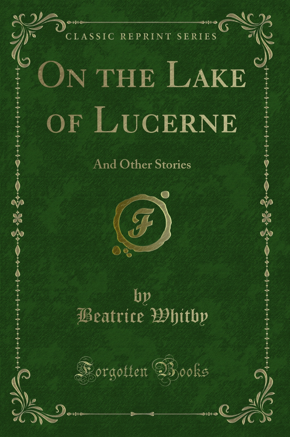 On the Lake of Lucerne: And Other Stories (Classic Reprint)