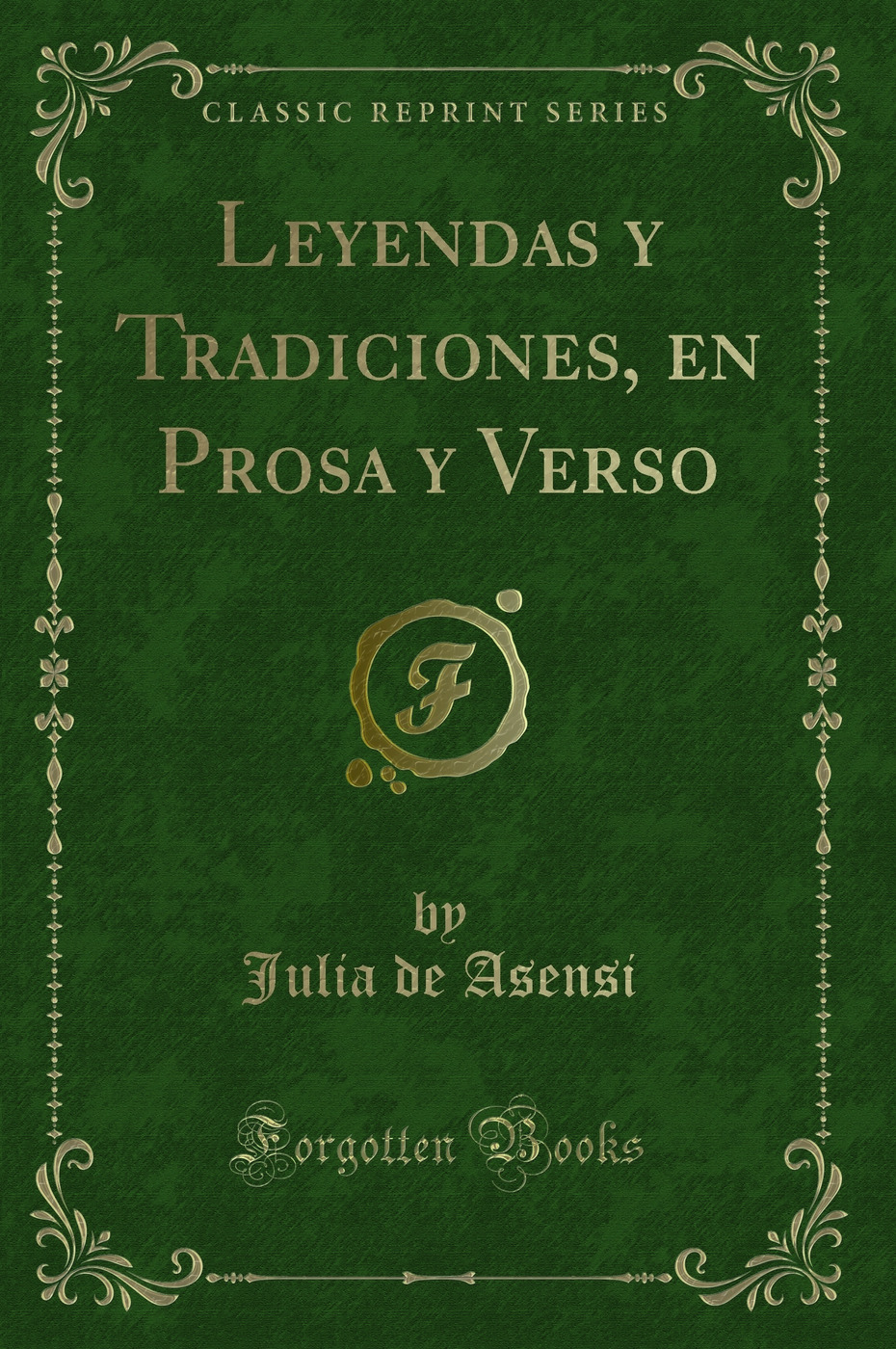 Leyendas y Tradiciones, en Prosa y Verso (Classic Reprint)