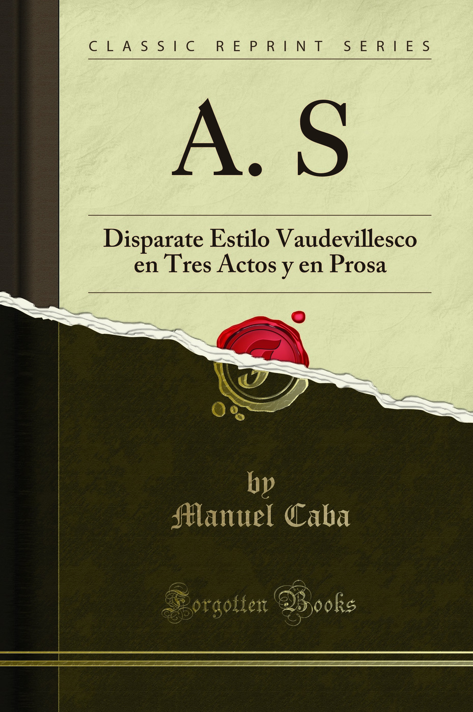 A. S: Disparate Estilo Vaudevillesco en Tres Actos y en Prosa (Classic Reprint)