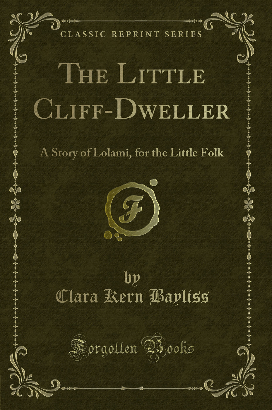 The Little Cliff-Dweller: A Story of Lolami, for the Little Folk (Classic Reprint)
