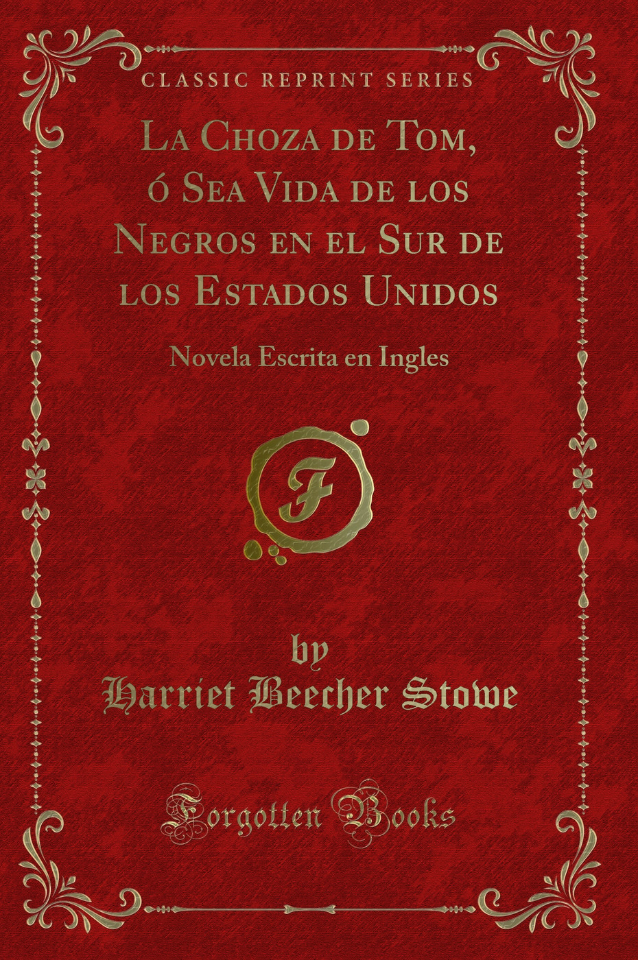 La Choza de Tom, ó Sea Vida de los Negros en el Sur de los Estados Unidos: Novela Escrita en Ingles (Classic Reprint)