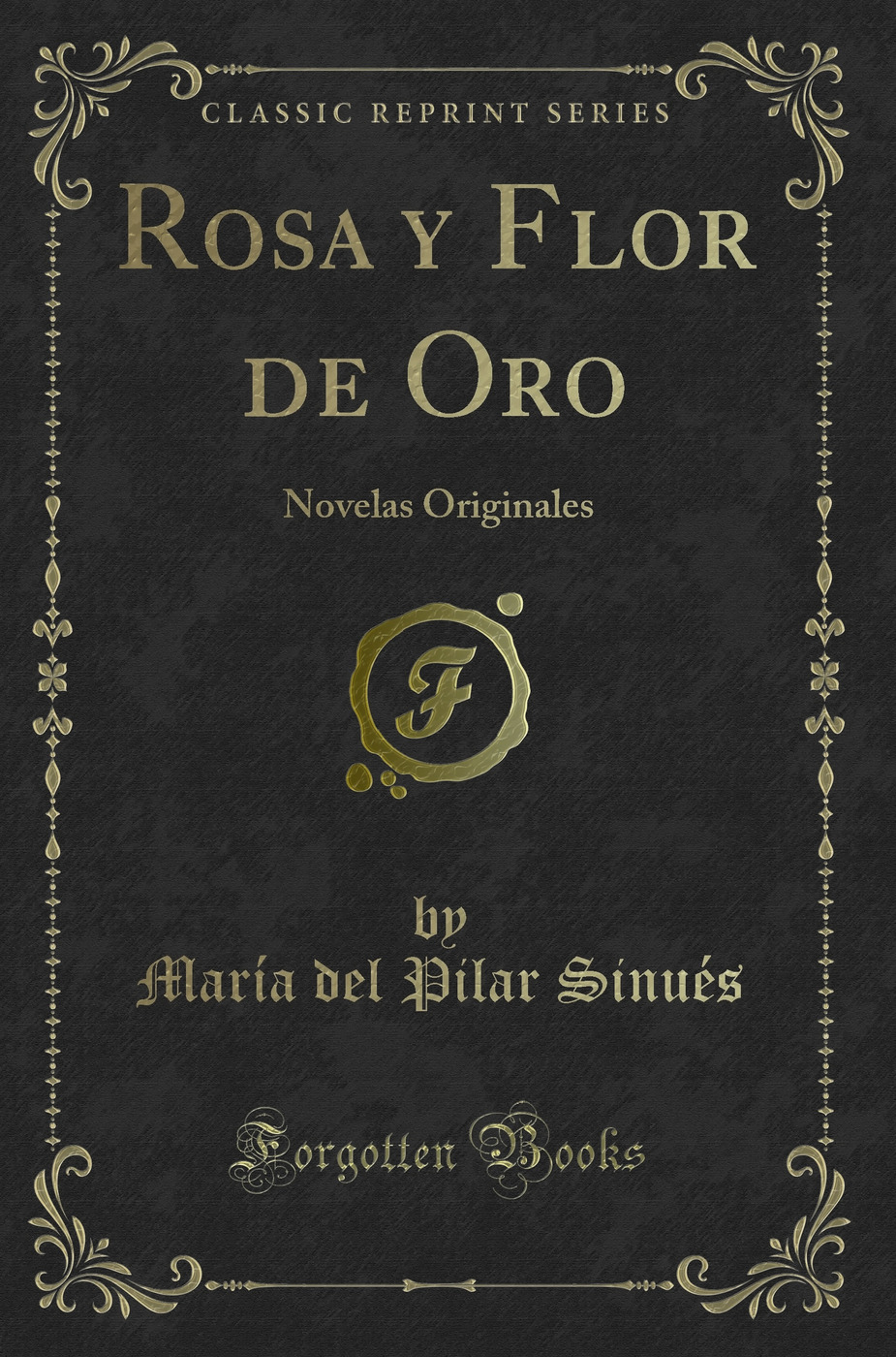 Rosa y Flor de Oro: Novelas Originales (Classic Reprint)