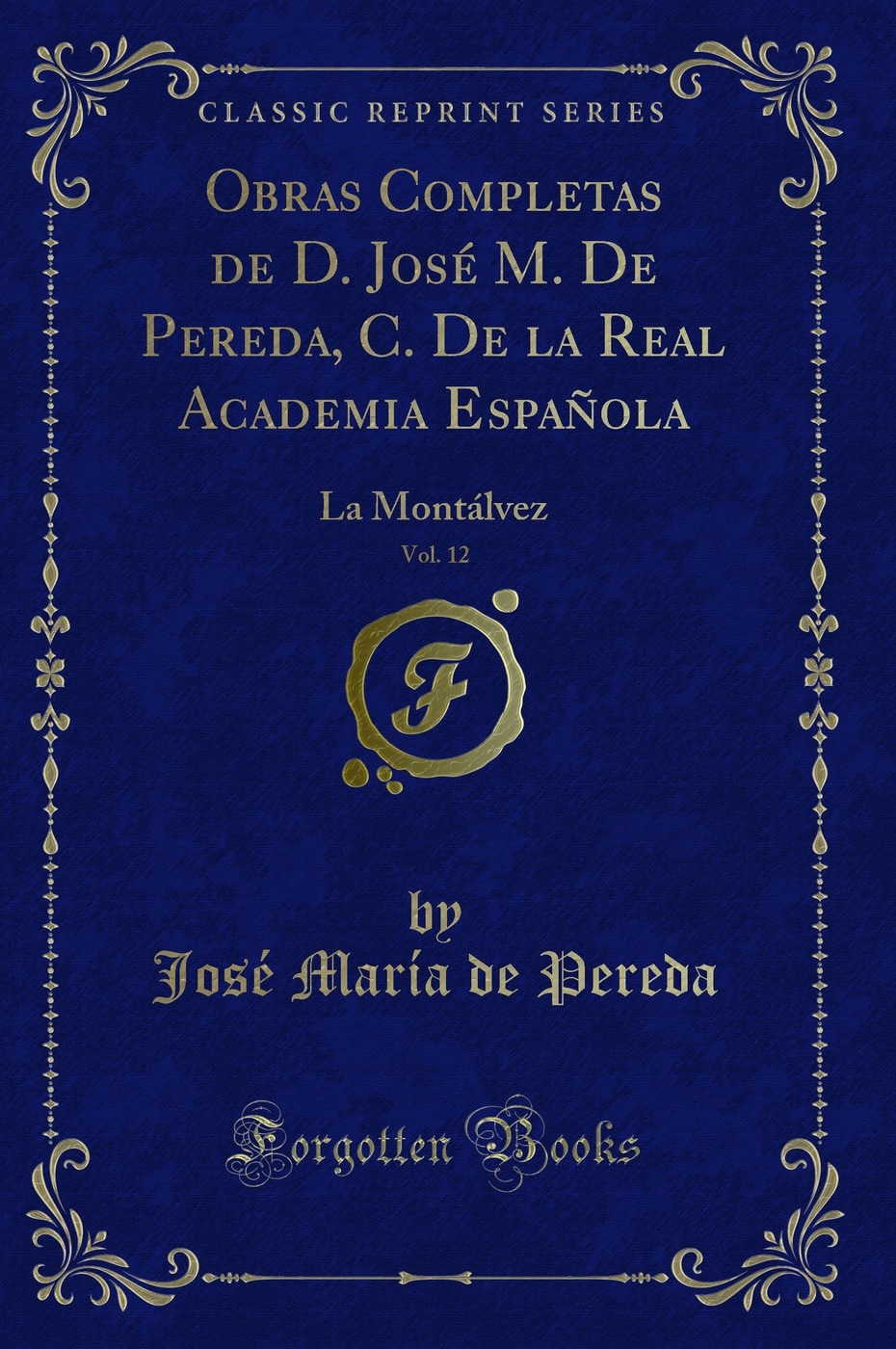 Obras Completas de D. José M. De Pereda, C. De la Real Academia Española, Vol. 12: La Montálvez (Classic Reprint)