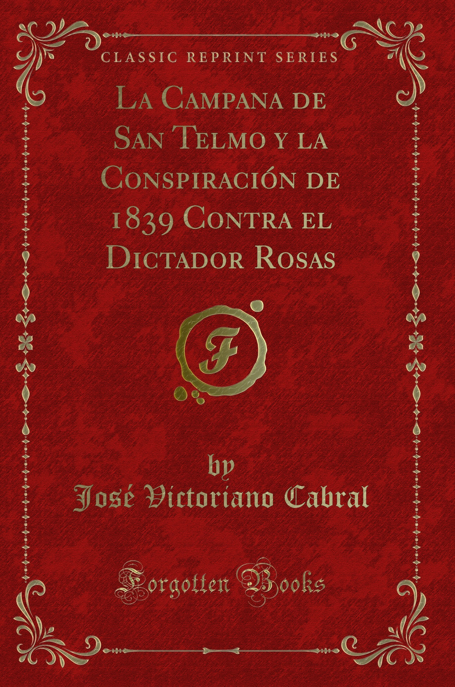 La Campana de San Telmo y la Conspiración de 1839 Contra el Dictador Rosas (Classic Reprint)