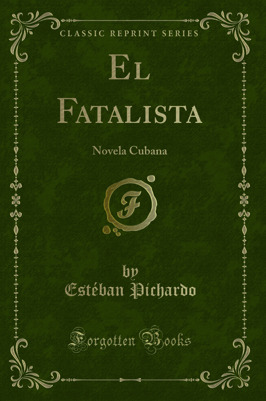 El Fatalista: Novela Cubana (Classic Reprint)