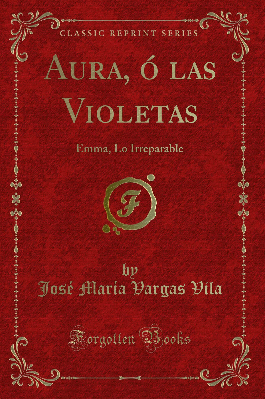 Aura, ó las Violetas: Emma, Lo Irreparable (Classic Reprint)