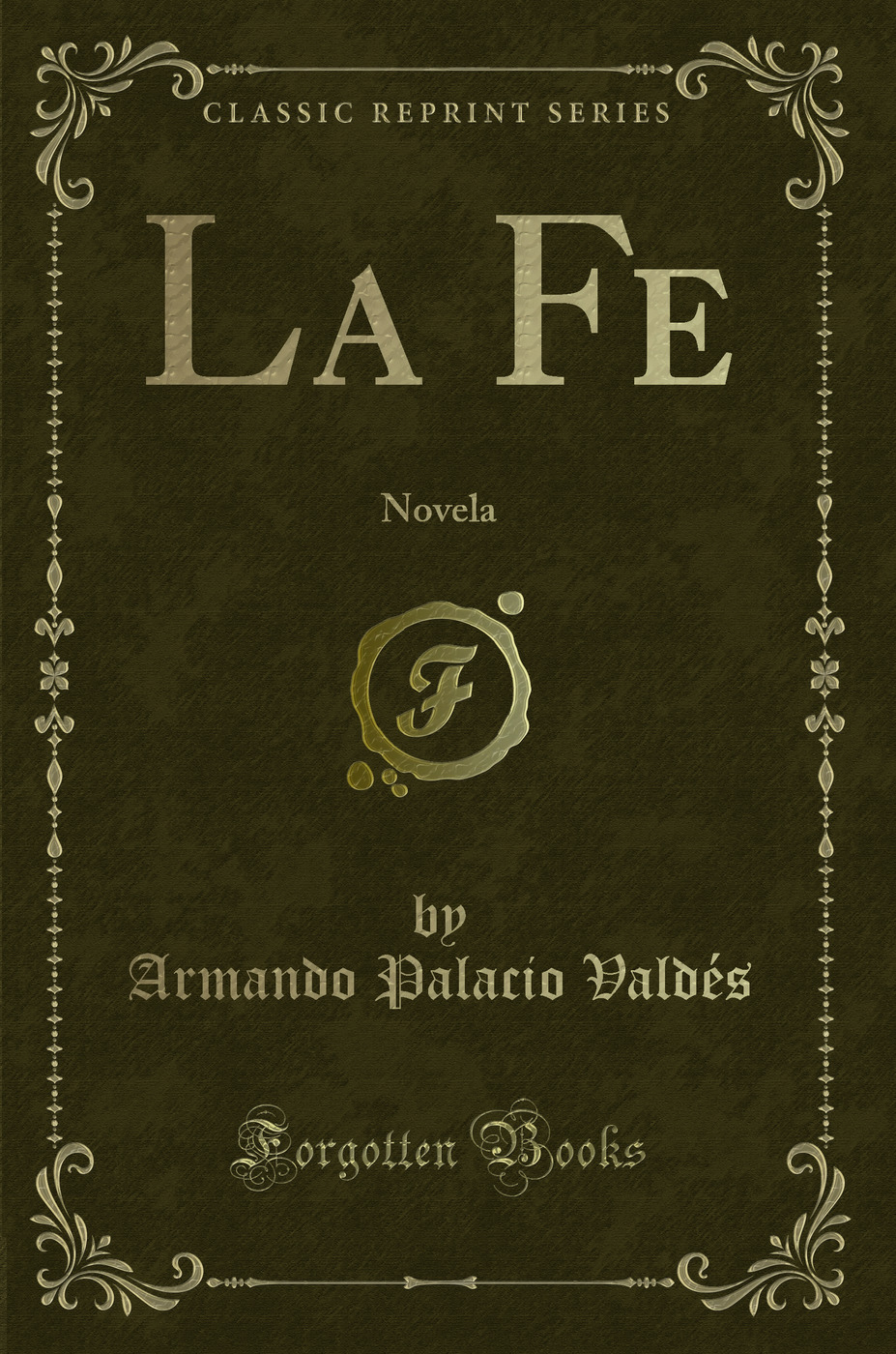 La Fe: Novela (Classic Reprint)